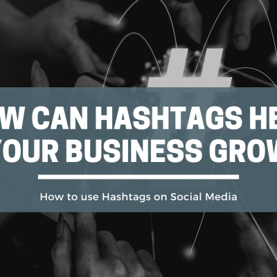 HOW CAN HASHTAGS HELP YOUR BUSINESS GROW
