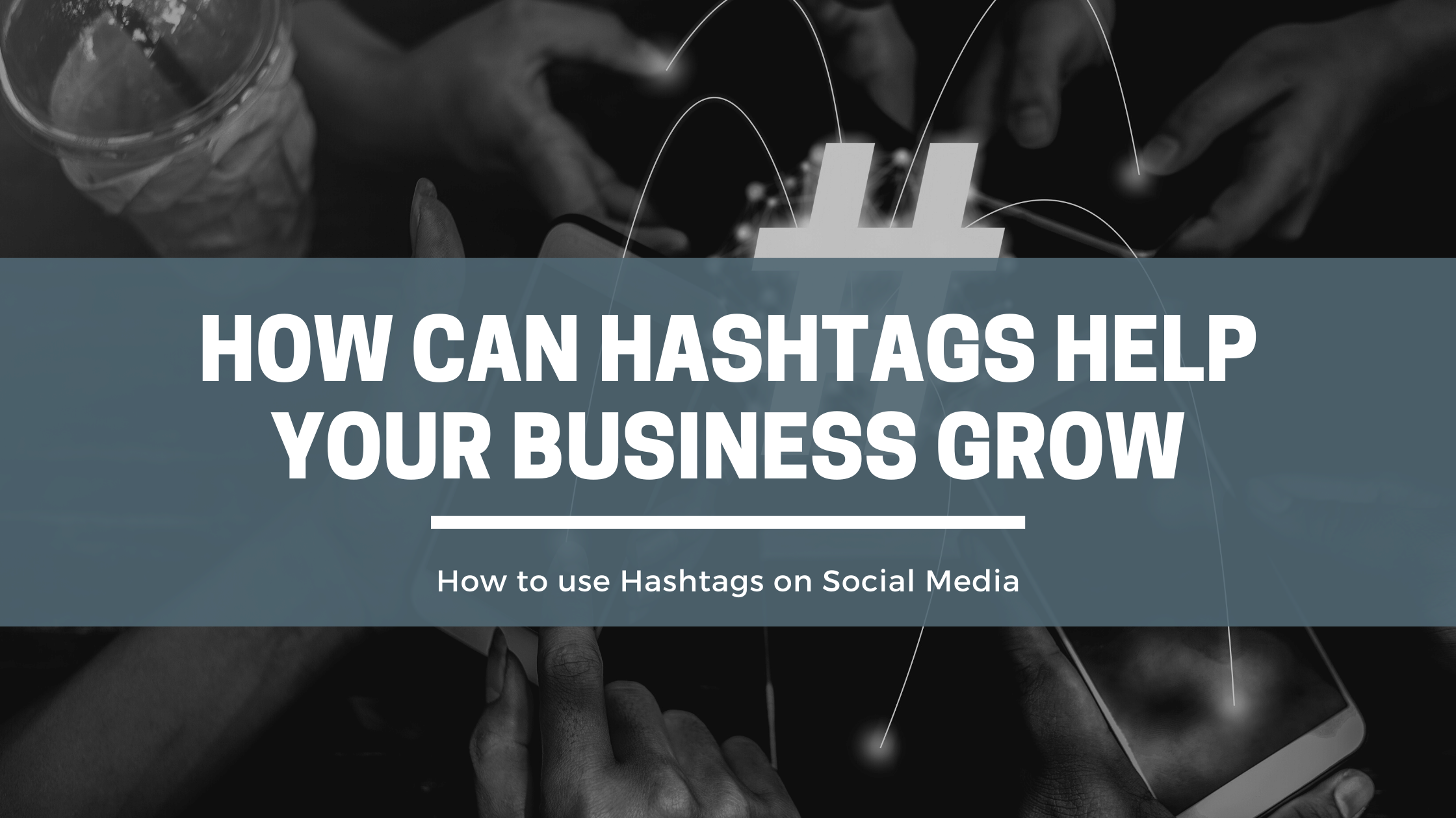 HOW CAN HASHTAGS HELP YOUR BUSINESS GROW